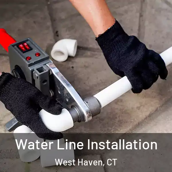  Water Line Installation West Haven, CT